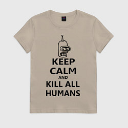 Футболка хлопковая женская Keep Calm & Kill All Humans, цвет: миндальный