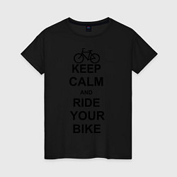 Футболка хлопковая женская Keep Calm & Ride Your Bike, цвет: черный