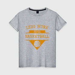 Футболка хлопковая женская Less work more Basketball, цвет: меланж