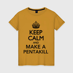 Футболка хлопковая женская Keep Calm & Make A Pentakill, цвет: горчичный