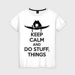 Женская футболка Keep Calm & Do Stuff Things