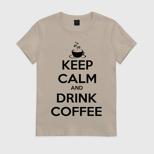 Женская футболка Keep Calm & Drink Coffee / Миндальный – фото 1