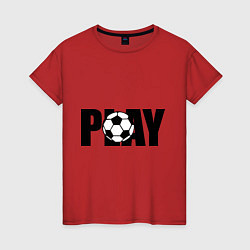 Женская футболка Play Football