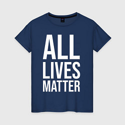 Футболка хлопковая женская ALL LIVES MATTER, цвет: тёмно-синий