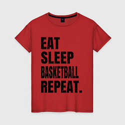 Футболка хлопковая женская EAT SLEEP BASKETBALL REPEAT, цвет: красный