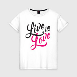 Женская футболка Live and Love