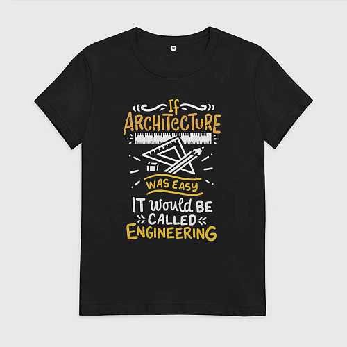 Женская футболка Если б архитектура была легкой, она была бы инжене / Черный – фото 1