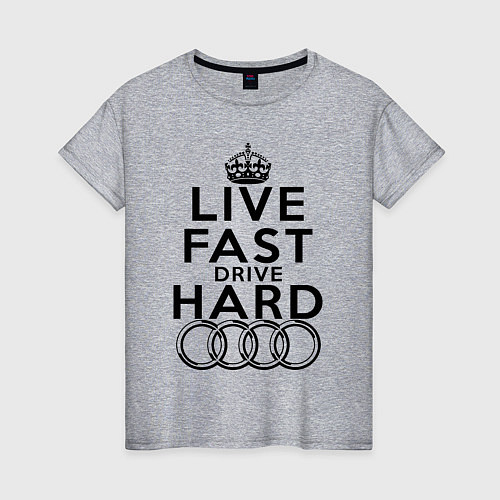 Женская футболка AUDI LIVE FAST, DRIVE HARD АУДИ / Меланж – фото 1