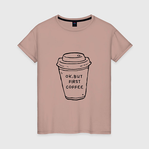 Женская футболка Ок, но сначала кофе / Пыльно-розовый – фото 1