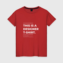 Футболка хлопковая женская This is a designer T-Shirt Типография, цвет: красный