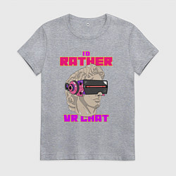 Женская футболка Id rather VR chat
