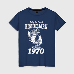 Футболка хлопковая женская Только лучшие рыбаки родились в 1970 году, цвет: тёмно-синий