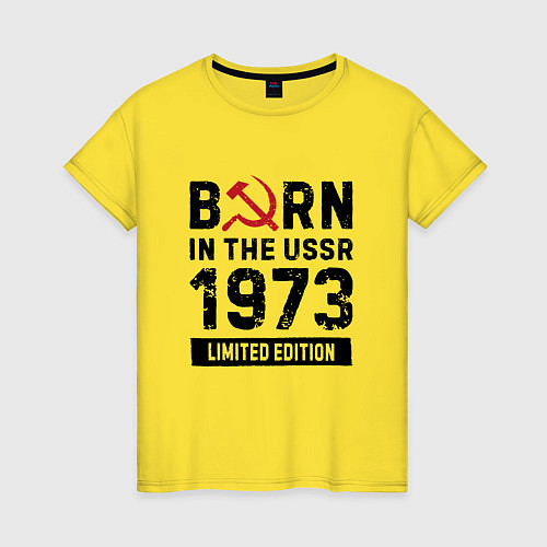 Женская футболка Born In The USSR 1973 Limited Edition / Желтый – фото 1