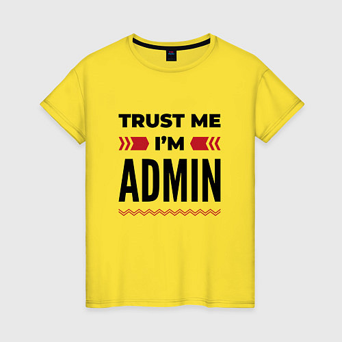 Женская футболка Trust me - Im admin / Желтый – фото 1