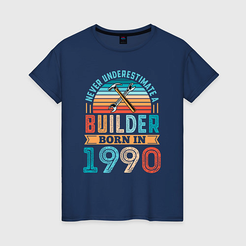 Женская футболка Никогда не недооценивай строителя 1990 года / Тёмно-синий – фото 1
