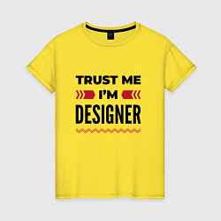 Футболка хлопковая женская Trust me - Im designer, цвет: желтый