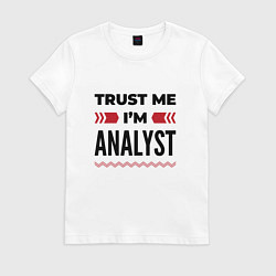 Футболка хлопковая женская Trust me - Im analyst, цвет: белый