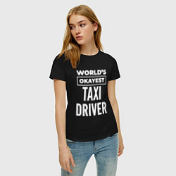 Футболка хлопковая женская Worlds okayest taxi driver, цвет: черный — фото 2