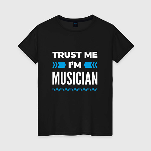 Женская футболка Trust me Im musician / Черный – фото 1