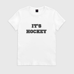 Футболка хлопковая женская Its hockey, цвет: белый