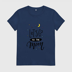 Футболка хлопковая женская Отправимся на луну, цвет: тёмно-синий
