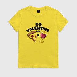 Футболка хлопковая женская No valentine just pizza and wine, цвет: желтый