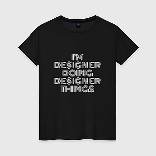 Женская футболка Im designer doing designer things / Черный – фото 1