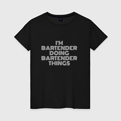 Футболка хлопковая женская Im bartender doing bartender things, цвет: черный