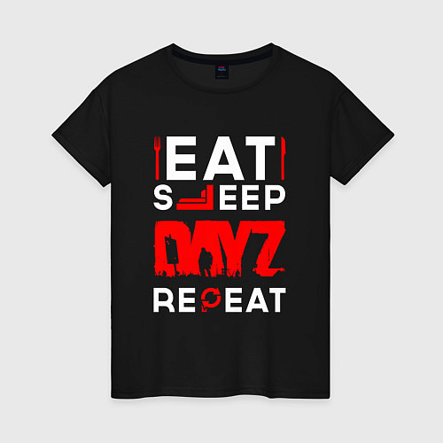 Женская футболка Надпись eat sleep DayZ repeat / Черный – фото 1