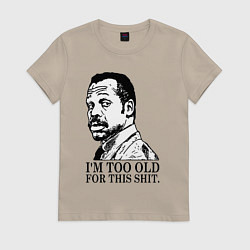 Женская футболка Я слишком стар для этого дерьма