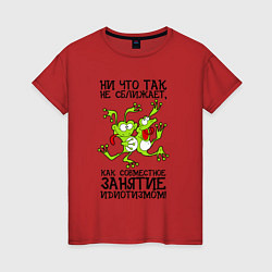 Футболка хлопковая женская Занятие идиотизмом, цвет: красный