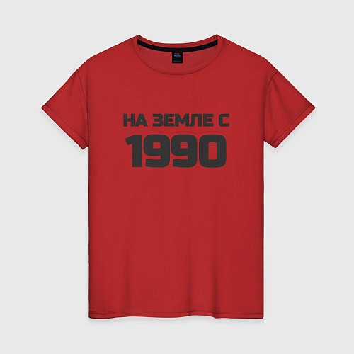 Женская футболка Надпись: на земле с 1990 / Красный – фото 1