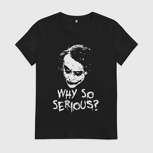 Женская футболка Джокер, почему ты такой серьезный / Черный – фото 1