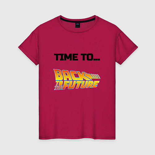 Женская футболка Time to back to the future / Маджента – фото 1