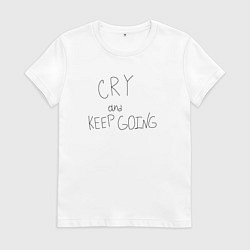 Женская футболка Cry and keep going