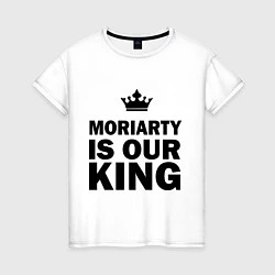 Футболка хлопковая женская Moriarty is our king, цвет: белый
