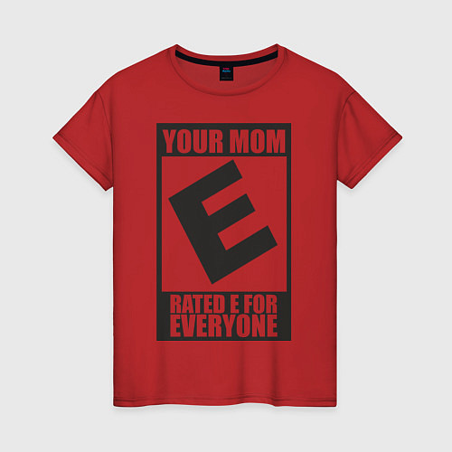 Женская футболка Your Mom, Rated E For Everyone / Красный – фото 1